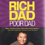 Rich Dad Poor Dad: What the Rich Teach Their Kids About Money That the Poor and Middle Class Do Not.